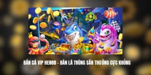 ban ca vip hen88 1