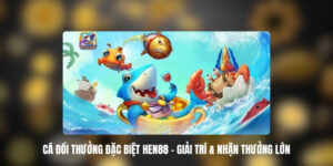 ca doi thuong dac biet hen88 1